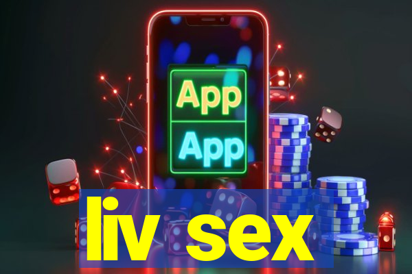 liv sex